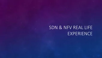 SDN &amp; NFV REAL LIFE  EXPERIENCE  WHAT THE OPERATORS WANT  WHY SDN &amp; NFV  Agility and