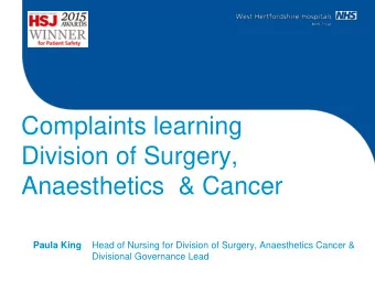 Complaints learning  Division of Surgery,  Anaesthetics  &amp; Cancer Paula King Head of Nursing