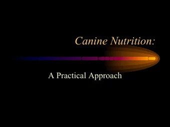 Canine Nutrition:  A Practical Approach  Relatively speaking, most dogs  today eat a more