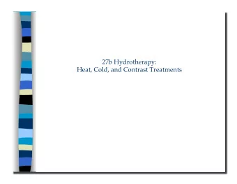 Heat, Cold, and Contrast Treatments 27b Hydrotherapy:  Heat, Cold, and Contrast Treatments