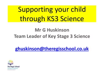 through KS3 Science  Mr G Huskinson  Team Leader of Key Stage 3 Science