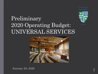 Preliminary  2020 Operating Budget:  UNIVERSAL SERVICES  January 20, 2020  1  Budget Timeline  Date