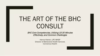 THE ART OF THE BHC  CONSULT  BHC C  Core C  Competencies, U  Utilizi  izing 1  15-30 M  0 Minutes