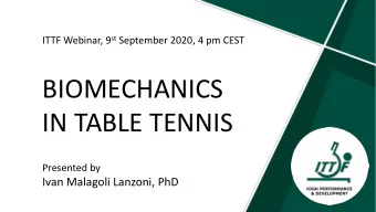 BIOMECHANICS  IN TABLE TENNIS  Presented by  Ivan Malagoli Lanzoni, PhD  BIOMECHANICS IN TABLE