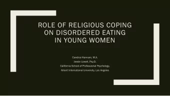 ROLE OF RELIGIOUS COPING  ON DISORDERED EATING  IN YOUNG WOMEN  Candice Hannani, M.A.  Jessie