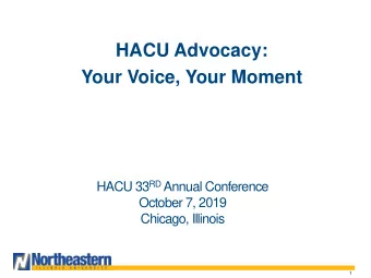 Your Voice, Your Moment HACU 33 RD Annual Conference  October 7, 2019  Chicago, Illinois  1  About