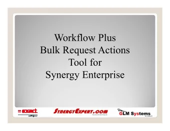 Workflow Plus  Bulk Request Actions  Tool for  Synergy Enterprise  What is This Tool ?  Allows
