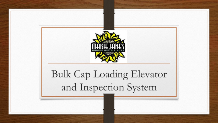 bulk cap loading elevator and inspection system team