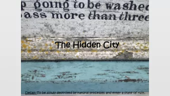 The Hidden City  The Hidden City  Decay: To be slowly destroyed by natural processes and enter a