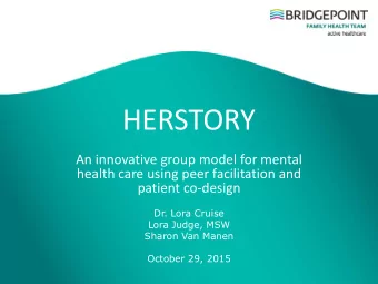 HERSTORY  An innovative group model for mental  health care using peer facilitation and  patient