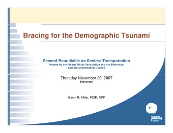 Bracing for the Demographic Tsunami  Second Roundtable on Seniors Transportation  Hosted by the