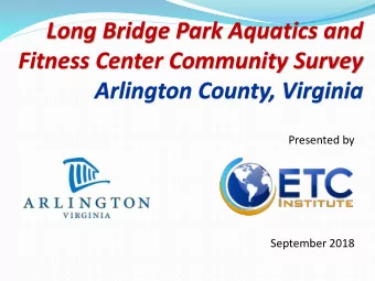 Long Bridge Park Aquatics and  Fitness Center Community Survey  Arlington County, Virginia