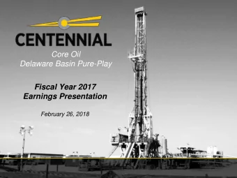 Core Oil  Delaware Basin Pure-Play  Fiscal Year 2017  Earnings Presentation  February 26, 2018