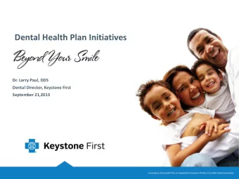 Dental Health Plan Initiatives  Dr. Larry Paul, DDS  Dental Director, Keystone First  September