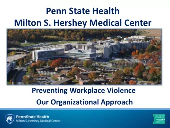Penn State Health  Milton S. Hershey Medical Center  Preventing Workplace Violence  Our