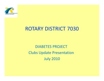 ROTARY DISTRICT 7030  DIABETES PROJECT  Clubs Update Presentation  July 2010  DIABETES PROJECT