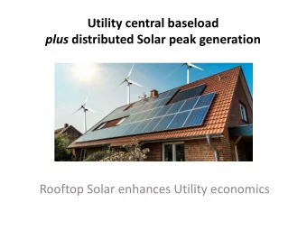 Utility central baseload plus distributed Solar peak generation  Rooftop Solar enhances Utility