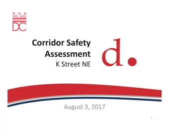 Corridor Safety  Assessment K Street NE August 3, 2017  1  Overview Study Goals  What brought us