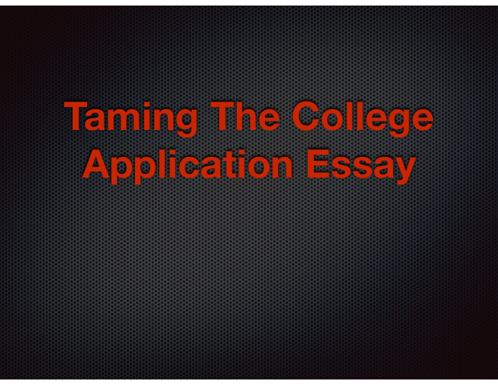 taming the college application essay our goals