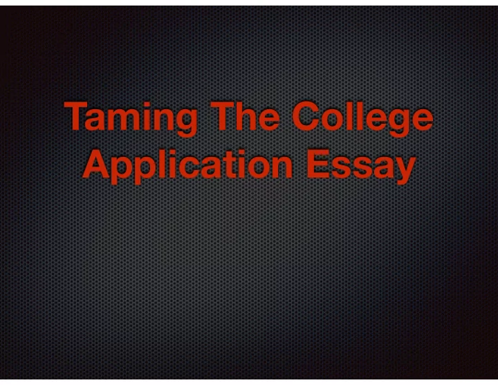 taming the college application essay our goals