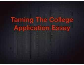 Taming The College  Application Essay  Our Goals:  How important is the college essay?  What is the