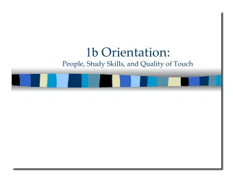 1b Orientation:  People, Study Skills, and Quality of Touch 1b Orientation:  People, Study