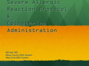 Severe Allergic  Reaction Protocol  &amp;  Epinephrine  Administration  Bill Hall, MD  Mesa County