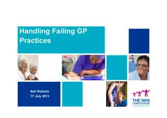 Handling Failing GP  Practices  Neil Roberts  17 July 2013  Outline of Presentation   Background