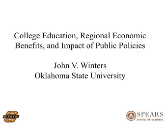 College Education, Regional Economic  Benefits, and Impact of Public Policies  John V. Winters