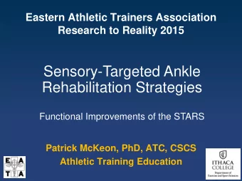 Rehabilitation Strategies  Functional Improvements of the STARS  Patrick McKeon, PhD, ATC, CSCS