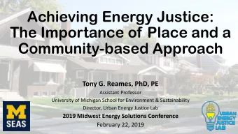Achieving Energy Justice:  The Importance of Place and a  Community-based Approach  Tony G. Reames,