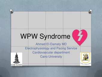 WPW Syndrome  Ahmed El-Damaty MD  Electrophysiology and Pacing Service  Cardiovascular department