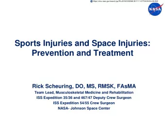 Sports Injuries and Space Injuries:  Prevention and Treatment  Rick Scheuring, DO, MS, RMSK, FAsMA
