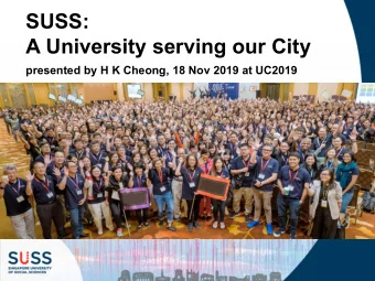 SUSS:  A University serving our City  presented by H K Cheong, 18 Nov 2019 at UC2019   One of 6