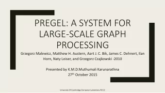PREGEL: A SYSTEM FOR  LARGE-SCALE GRAPH  PROCESSING  Grzegorz Malewicz, Matthew H. Austern, Aart J.