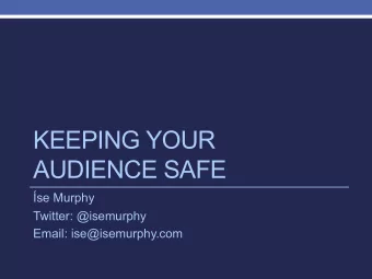 KEEPING YOUR  AUDIENCE SAFE  se Murphy  Twitter: @isemurphy  Email: ise@isemurphy.com  Keeping