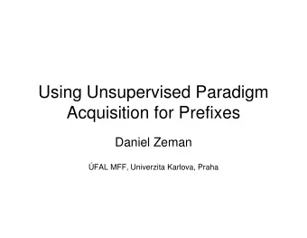 Using Unsupervised Paradigm  Acquisition for Prefixes  Daniel Zeman  FAL MFF, Univerzita Karlova,