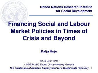 Financing Social and Labour  Market Policies in Times of  Crisis and Beyond  Katja Hujo  23-24 June
