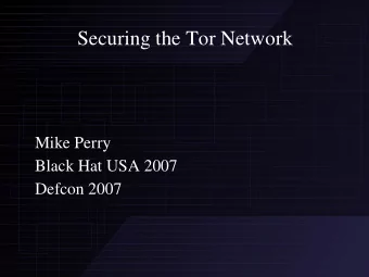 Securing the Tor Network  Mike Perry  Black Hat USA 2007  Defcon 2007  What is Tor?  Volunteer