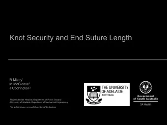 Knot Security and End Suture Length R Mistry 1 M McCleave 1 J Codrington 2 1 Royal Adelaide