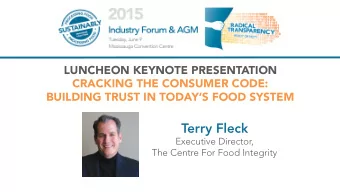 Terry Fleck  Executive Director,  The Centre For Food Integrity  !  Cracking the Code  of Food