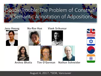 Jena Hwang  Na-Rae Han  Vivek Srikumar  Archna Bhatia  Tim OGorman  Nathan Schneider  August 4,