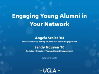 Engaging Young Alumni in  Your Network  Angela Scales 03  Senior Director, Young Alumni &amp;