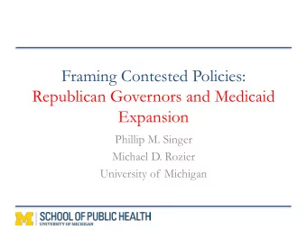 Framing Contested Policies:  Republican Governors and Medicaid  Expansion  Phillip M. Singer