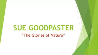 SUE GOODPASTER  The Glories of Nature  ARTIST STATEMENT u Due to the Pandemic and the