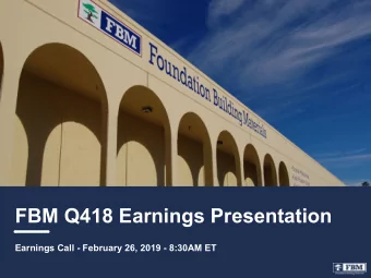 FBM Q418 Earnings Presentation  Earnings Call - February 26, 2019 - 8:30AM ET  DISCLOSURES