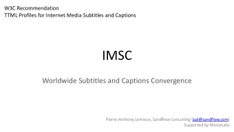 IMSC  Worldwide Subtitles and Captions Convergence  Pierre-Anthony Lemieux, Sandflow Consulting
