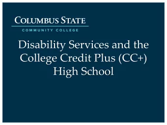 Disability Services and the  College Credit Plus (CC+)  High School  What is Disability Services?