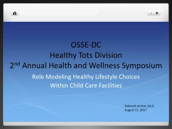 OSSE-DC  Healthy Tots Division 2 nd Annual Health and Wellness Symposium  Role Modeling Healthy