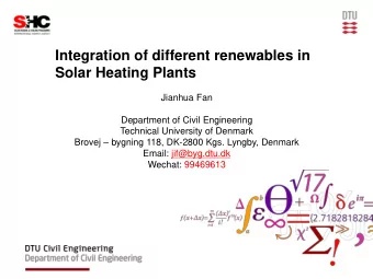 Integration of different renewables in  Solar Heating Plants  Jianhua Fan  Department of Civil